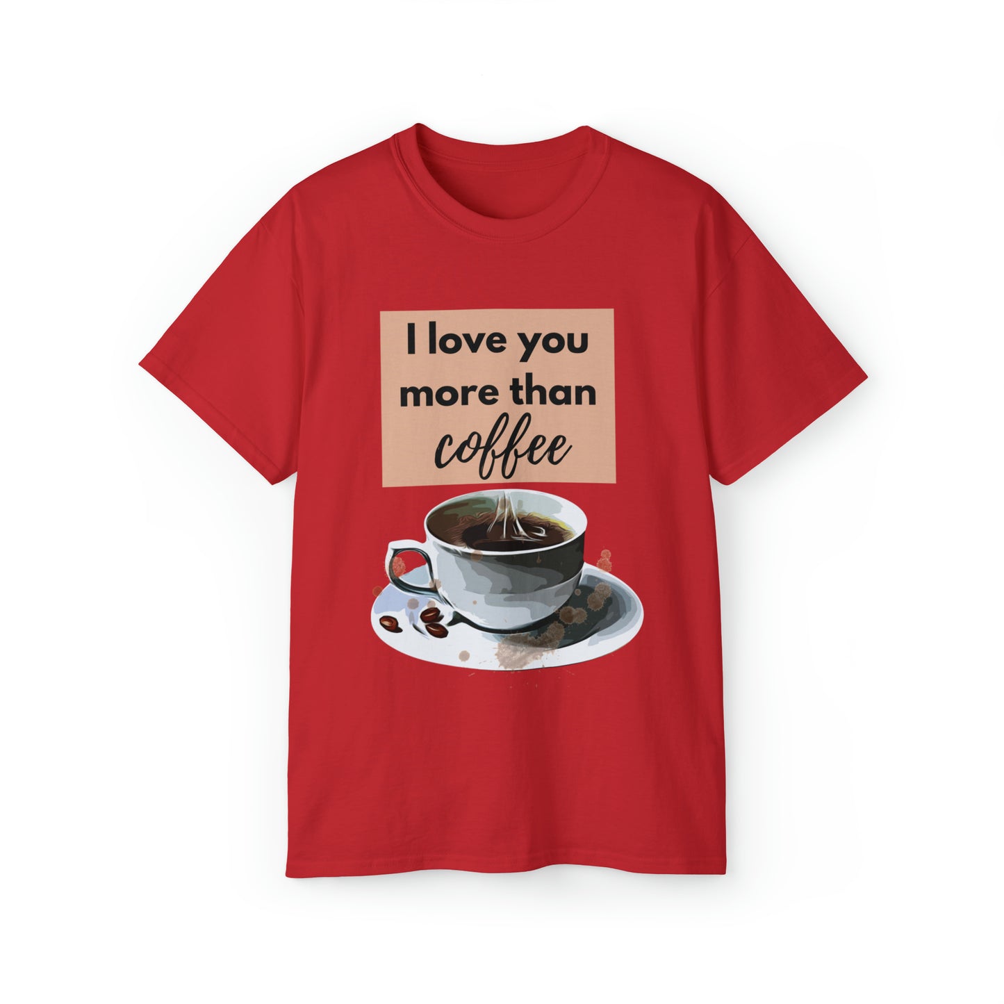 Unisex Cotton T-Shirt (I love you more than coffee)
