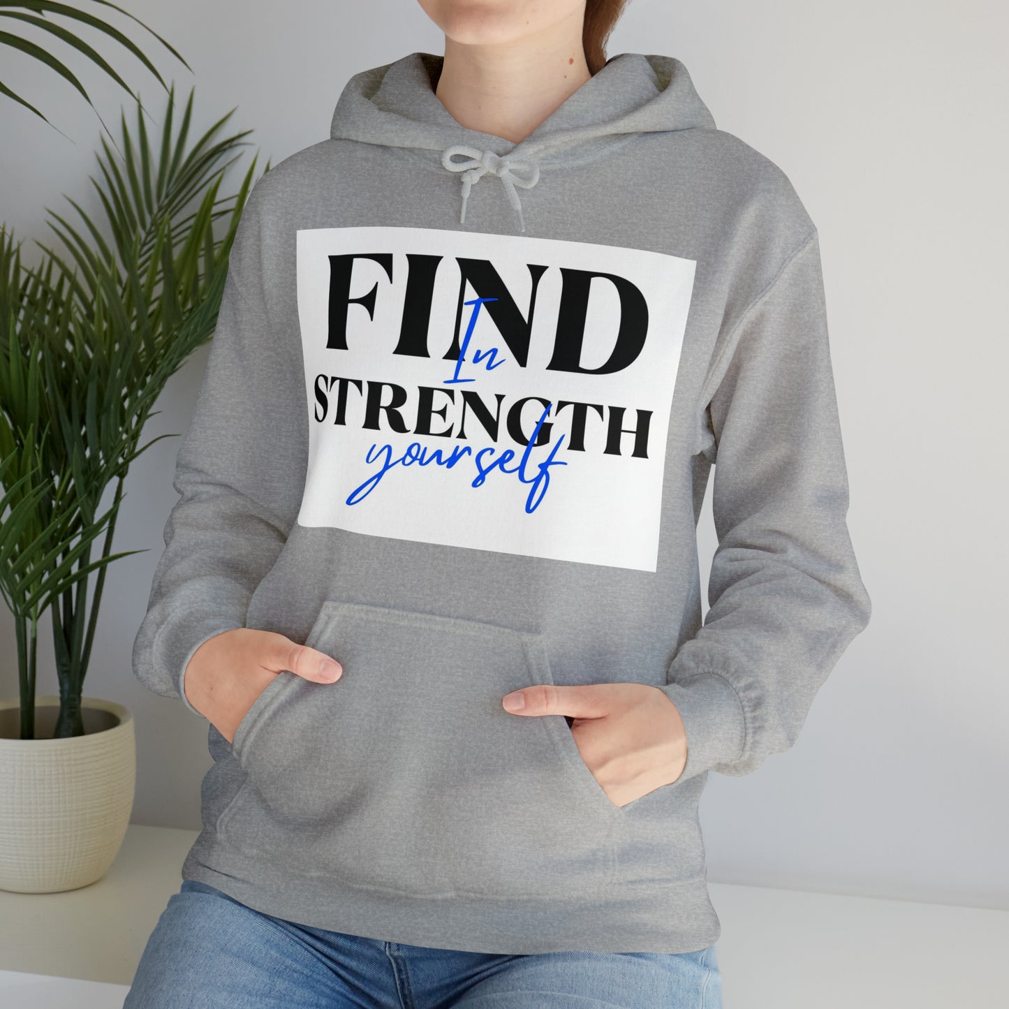 Hooded Sweatshirt- find strength in yourself