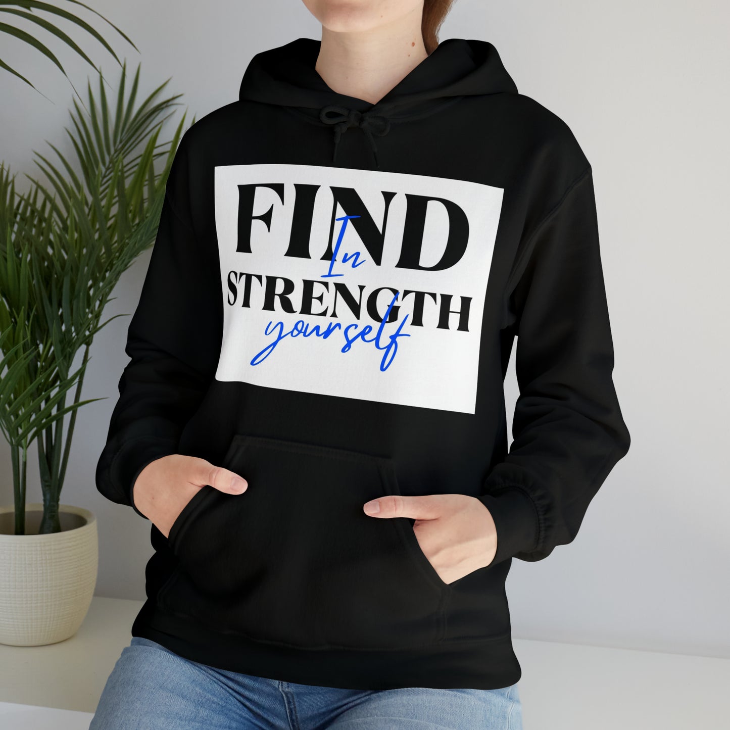 Hooded Sweatshirt- find strength in yourself