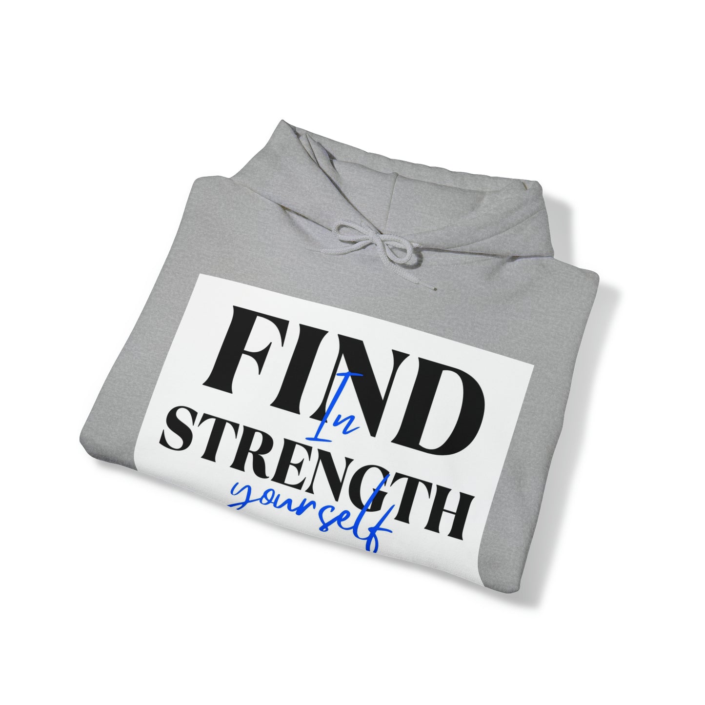 Hooded Sweatshirt- find strength in yourself