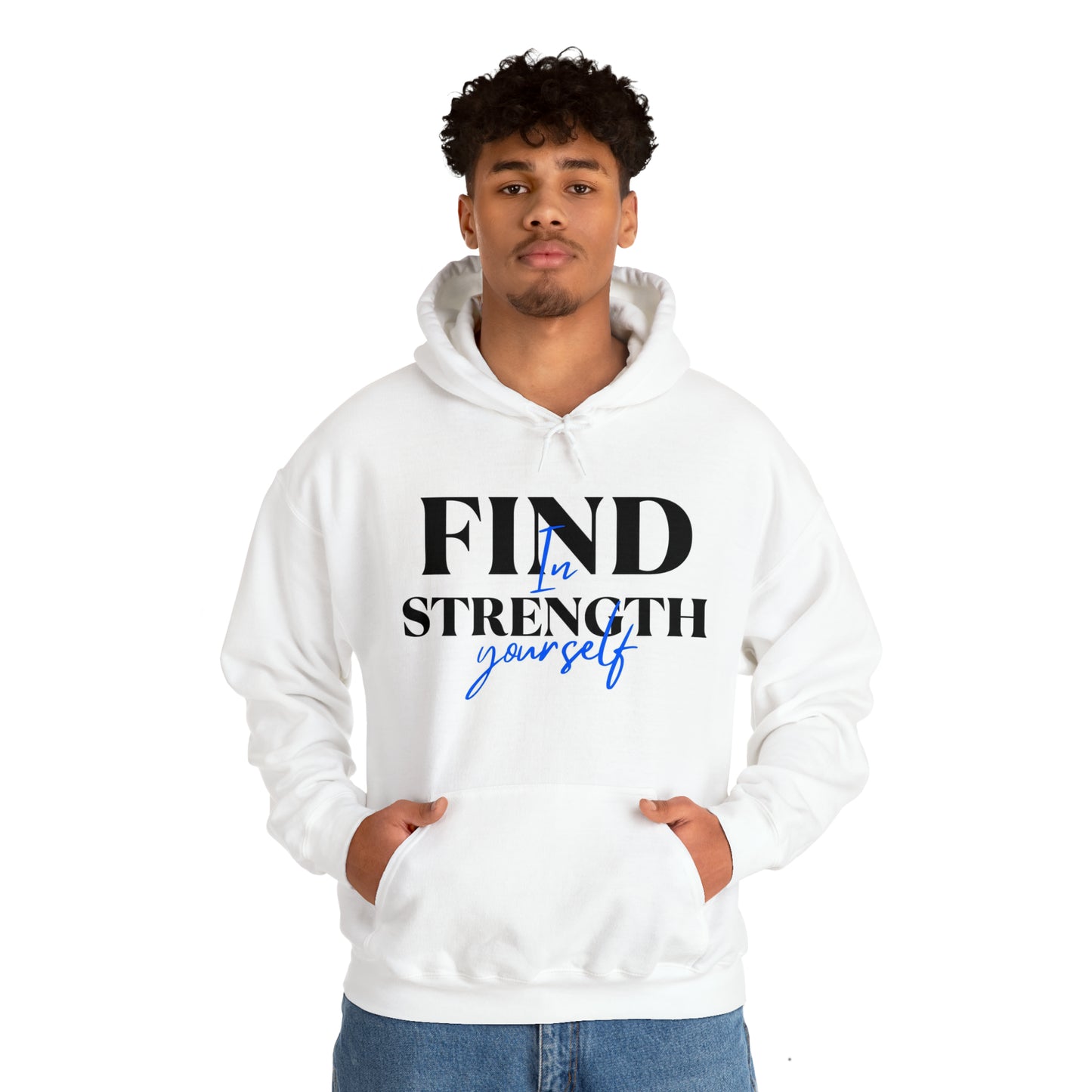 Hooded Sweatshirt- find strength in yourself