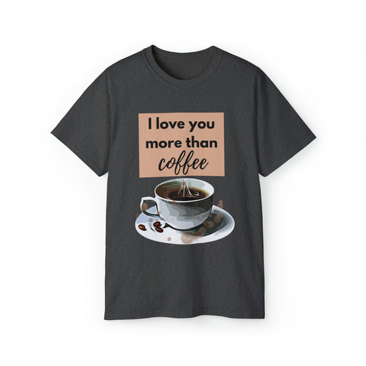 Unisex Cotton T-Shirt (I love you more than coffee)