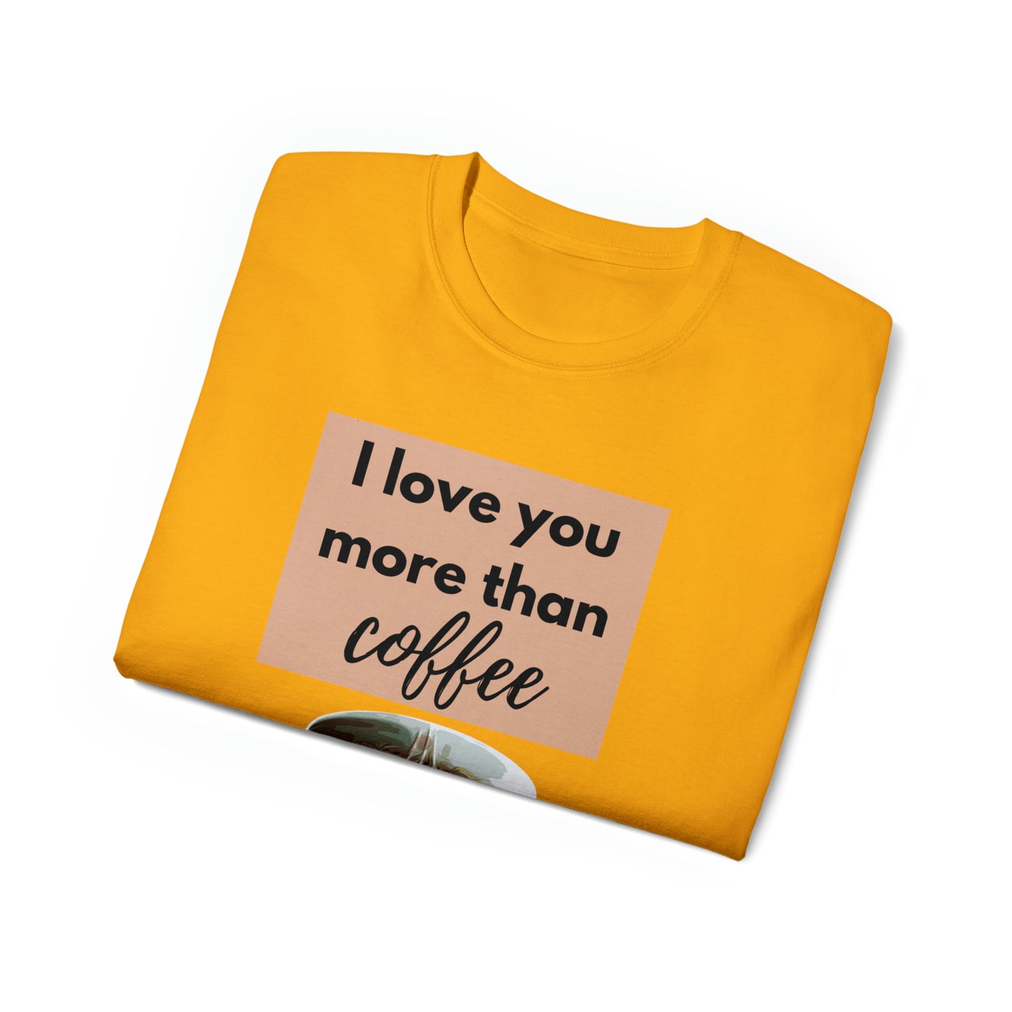 Unisex Cotton T-Shirt (I love you more than coffee)