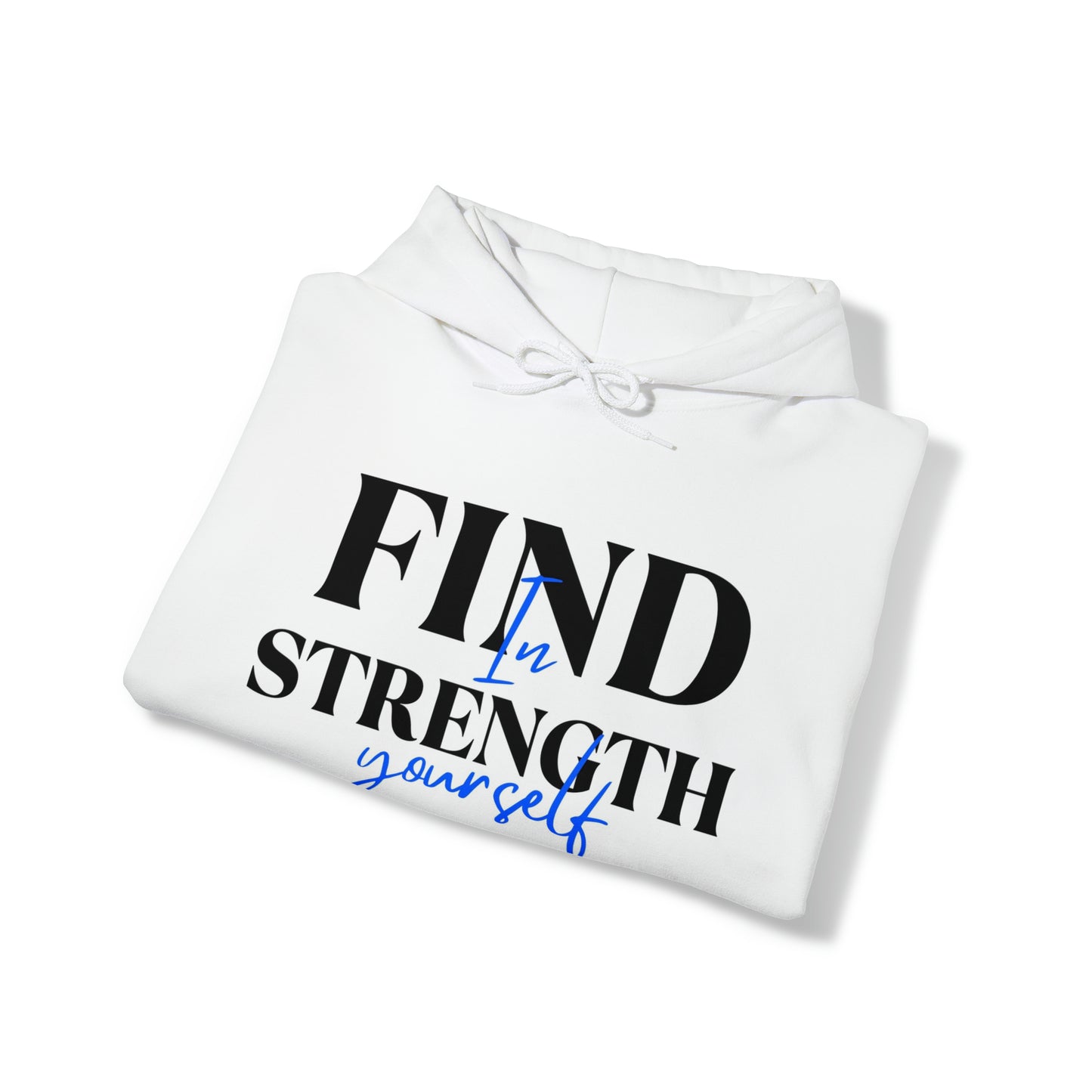 Hooded Sweatshirt- find strength in yourself