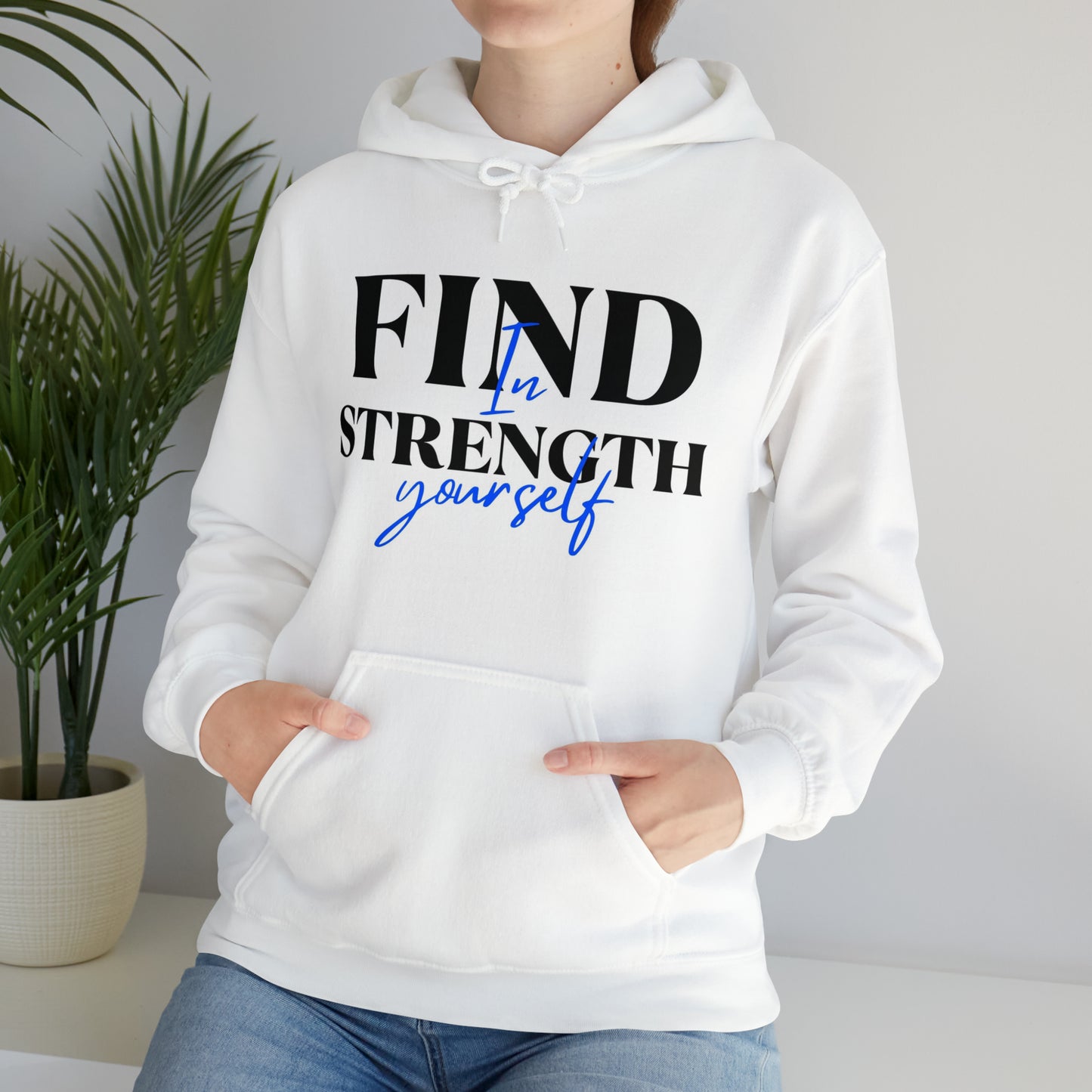 Hooded Sweatshirt- find strength in yourself