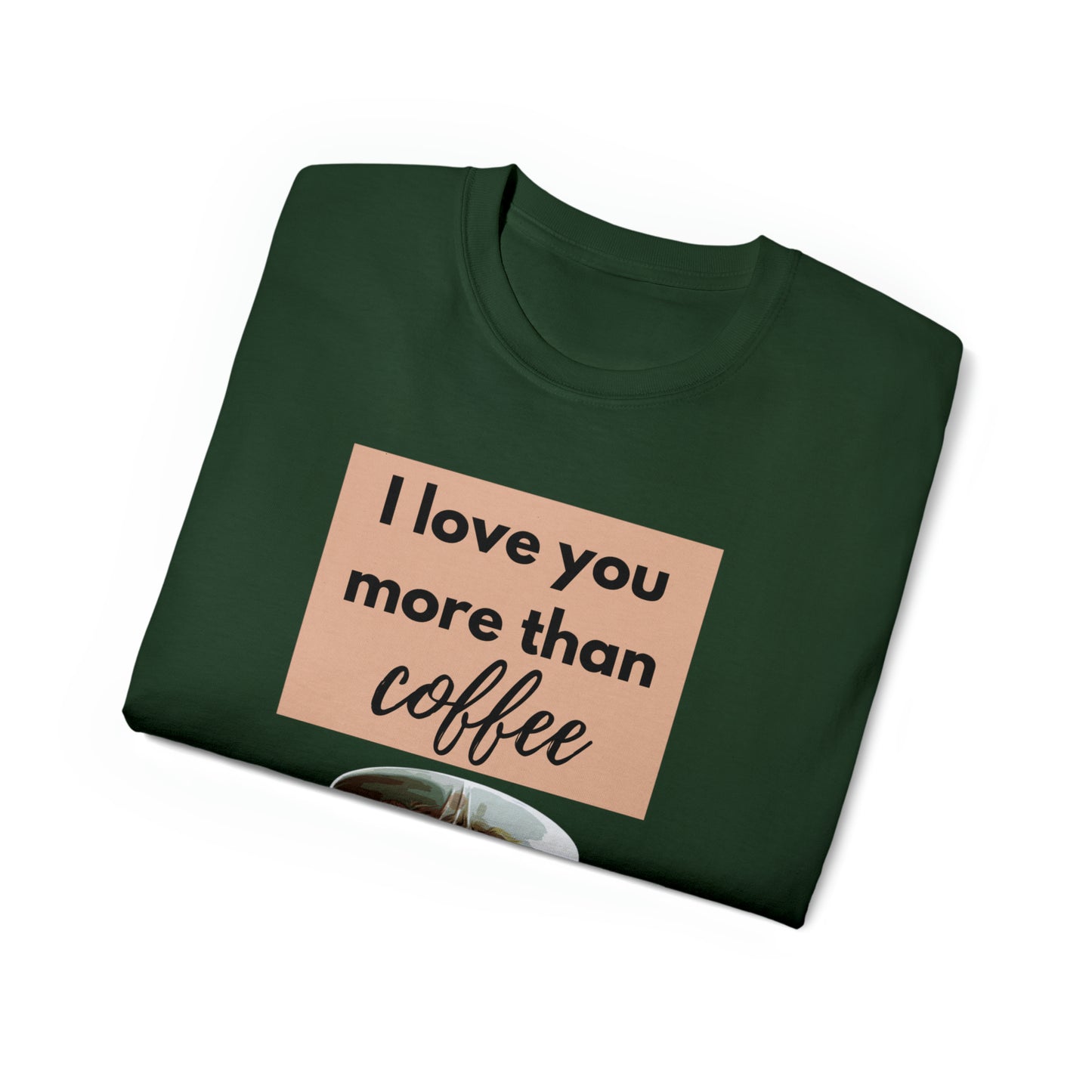 Unisex Cotton T-Shirt (I love you more than coffee)